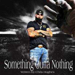 ดาวน์โหลดและฟังเพลง Something Outta Nothing พร้อมเนื้อเพลงจาก Big Chris