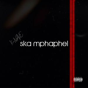 Listen to SKA MPHAPHEL (Explicit) song with lyrics from K-NAVE
