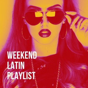Weekend Latin Playlist