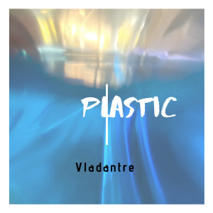 收聽Vladantre的Plastic (Explicit)歌詞歌曲