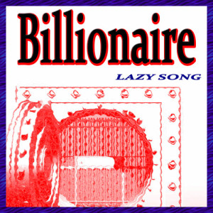 ดาวน์โหลดและฟังเพลง Billionaire พร้อมเนื้อเพลงจาก Lazy Song