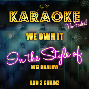 ดาวน์โหลดและฟังเพลง We Own It (In the Style of Wiz Khalifa and 2 Chainz) [Karaoke Version] (Karaoke Version) พร้อมเนื้อเพลงจาก Ameritz Top Tracks