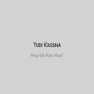Listen to Sing Ade Kata Maaf song with lyrics from Yudi Kresna