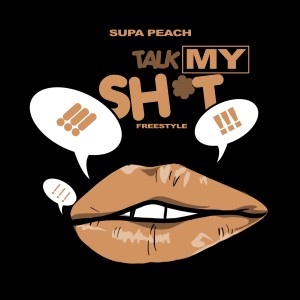 Supa Peach的專輯Talk My Shit (Explicit)