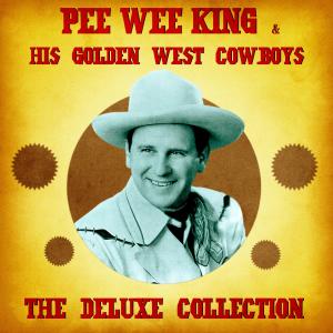 อัลบัม The Deluxe Collection (Remastered) ศิลปิน Pee Wee King & His Golden West Cowboys