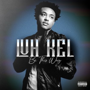 ดาวน์โหลดและฟังเพลง Be This Way (Explicit) พร้อมเนื้อเพลงจาก Luh Kel