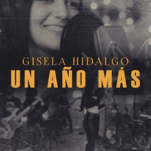 Dengarkan Un Año Más lagu dari Gisela Hidalgo dengan lirik
