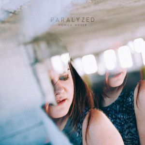 收听Monica Moser的Paralyzed歌词歌曲