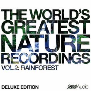 Global Journey的專輯The World's Greatest Nature Recordings, Vol. 2: Rainforest (Deluxe Edition)