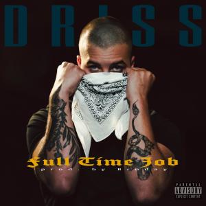 Listen to Full Time Job (Explicit) song with lyrics from Driss