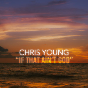 Chris Young的專輯If That Ain't God