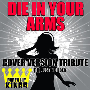 收聽Party Hit Kings的Die in Your Arms (Cover Version Tribute to Justin Bieber)歌詞歌曲