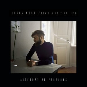 Lucas Nord的專輯Don't Need Your Love - Alternative Versions