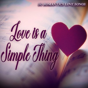 Love is a Simple Thing - 50 Romantic Love Songs dari Various Artists