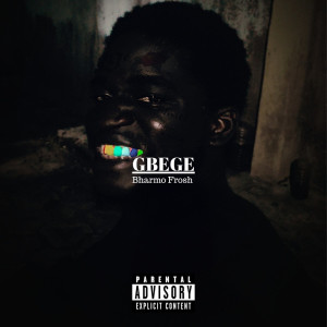 Bharmo Frosh的專輯GBEGE (Explicit)