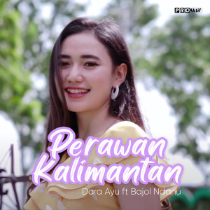 Dengarkan Perawan Kalimantan lagu dari Dara Ayu dengan lirik