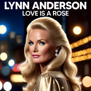 Lynn Anderson的專輯Love Is A Rose