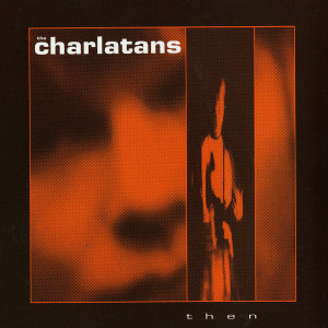 Dengarkan lagu Then nyanyian The Charlatans dengan lirik