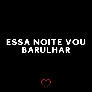Listen to Essa Noite Vou Barulhar (Explicit) song with lyrics from DJ BRN