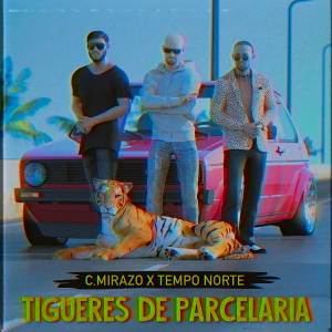 收聽c mirazo的Tigueres de parcelaria (Explicit)歌詞歌曲