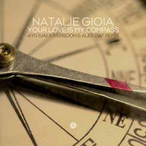 Natalie Gioia的专辑Your Love Is My Compass (AYU (UA) x Iversoon & Alex Daf Remix)