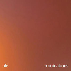 收聽Ale Alejandro的ruminations歌詞歌曲