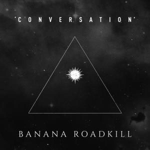 Banana Roadkill的专辑Conversation