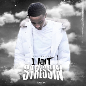 Dengarkan lagu I Ain't Stressin (Explicit) nyanyian Kai Bandz dengan lirik