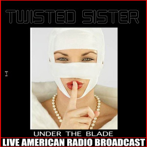 Dengarkan Under The Blade (Live) lagu dari Twisted Sister dengan lirik