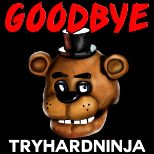Goodbye dari TryHardNinja
