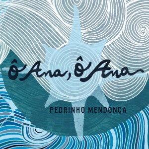 Pedrinho Mendonça的專輯Ô Ana Ô Ana