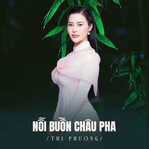 Dengarkan Nỗi Buồn Châu Pha lagu dari Thi Phượng dengan lirik