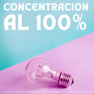 Musica de concentración的專輯Concentración Al 100%: La Mejor Forma De Concentrarse Con Música Binaural De Fondo
