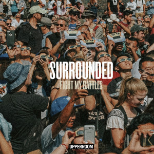 ดาวน์โหลดและฟังเพลง Surrounded (Fight My Battles) (Live) พร้อมเนื้อเพลงจาก Upperroom