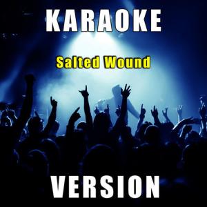 ดาวน์โหลดและฟังเพลง Salted Wound (Karaoke Version) พร้อมเนื้อเพลงจาก Fantasy Karaoke Quartet