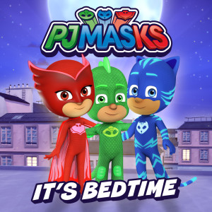 收聽PJ Masks的It's Bedtime歌詞歌曲