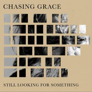 อัลบัม Still Looking for Something ศิลปิน Chasing Grace