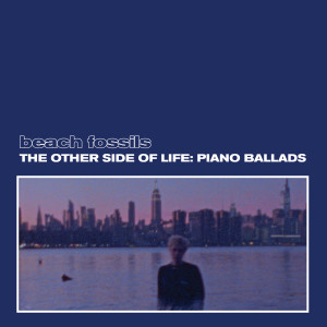 Beach Fossils的專輯The Other Side of Life: Piano Ballads