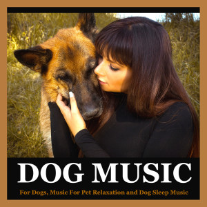 Dog Music的專輯Dog Music for Dogs, Music for Pet Relaxation and Dog Sleep Music