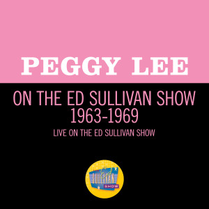 อัลบัม Peggy Lee On The Ed Sullivan Show 1963-1969 ศิลปิน Peggy Lee