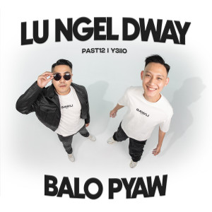Dengarkan Lu Ngel Dway Balo Pyaw lagu dari Y3llO dengan lirik
