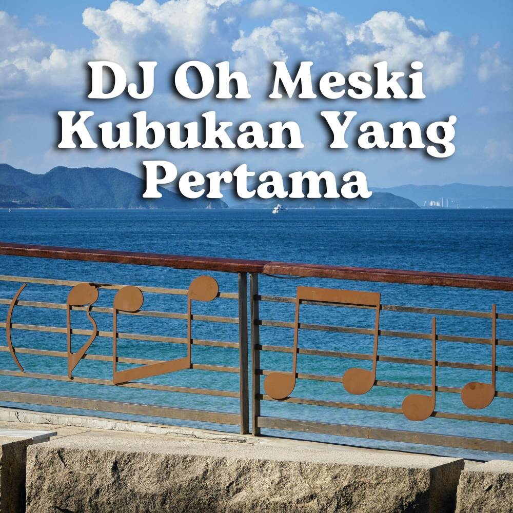 Dj Oh Meski Ku Bukan Yang Pertama