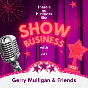 Friends的專輯There's No Business Like Show Business with Gerry Mulligan & Friends, Vol. 1 (Explicit)