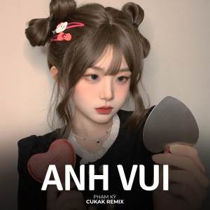 收聽Cukak的Anh Vui (Remix)歌詞歌曲