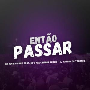 TQL Music的專輯ENTÃO PASSA = DJ ARTHUR DO TAQUARIL (feat. MC Kevin o Cris, MC menor Thales & MC ALEF) [DJ ARTHUR DO TAQUARIL Remix]