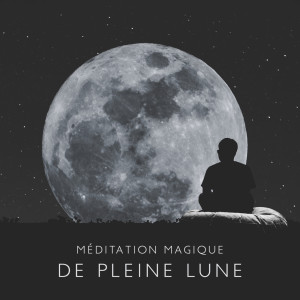 Album Méditation magique de pleine lune (Rechargez votre énergie pendant la pleine lune, Mélodies pour la méditation du moment présent) from Musique Apaisante de Fond New Age