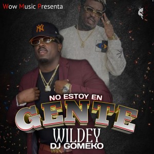 Album No Estoy En Gente (Explicit) from Dj Gomeko