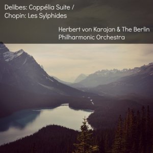 The Berlin Philharmonic Orchestra的專輯Delibes: Coppélia Suite / Chopin: Les Sylphides