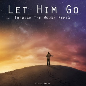 ดาวน์โหลดและฟังเพลง Let Him Go (Through the Woods Remix) พร้อมเนื้อเพลงจาก Eliel Arrey