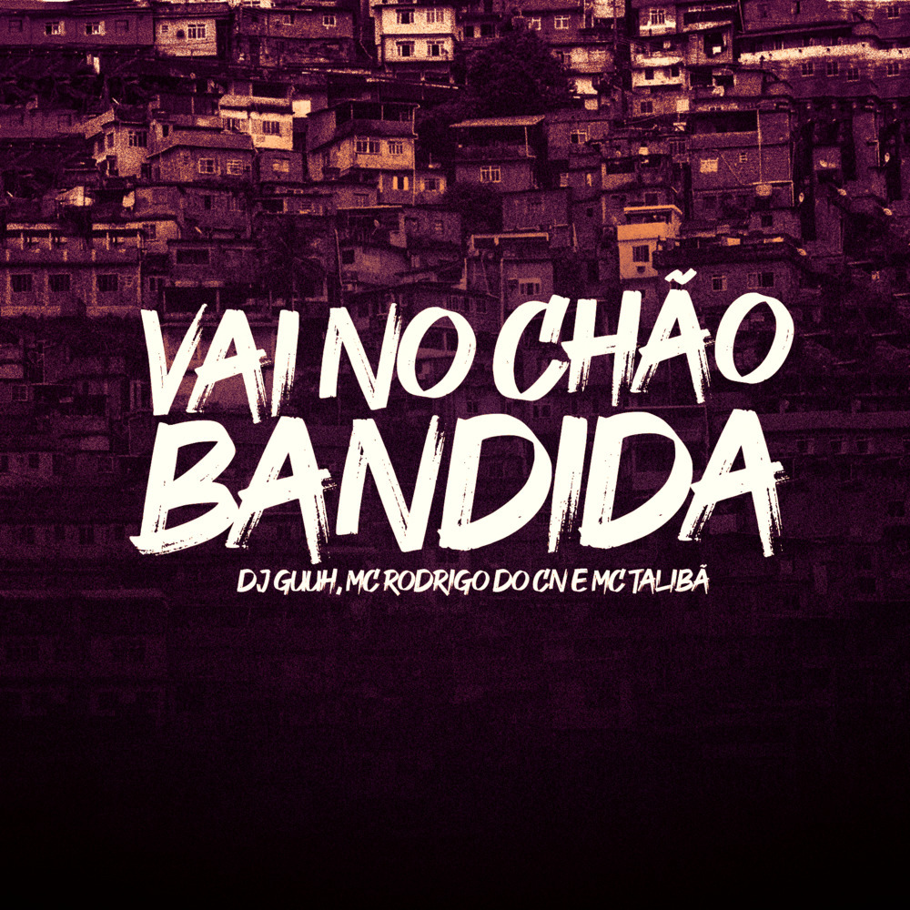 VAI NO CHÃO BANDIDA (Explicit)